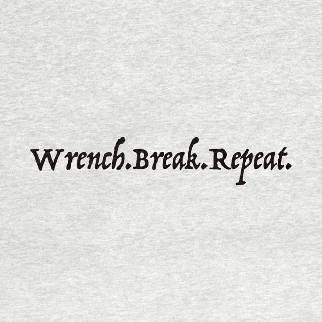 Wrench Break Repeat by sfuller92